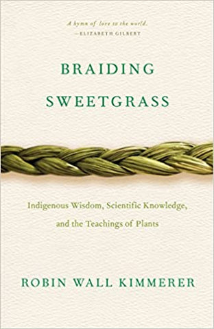 Braiding Sweetgrass:  Indigenous Wisdom, Scientific Knowledge, and the Teachings of Plants