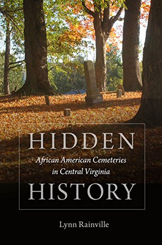 Hidden History: African American Cemeteries In Central Virginia PB